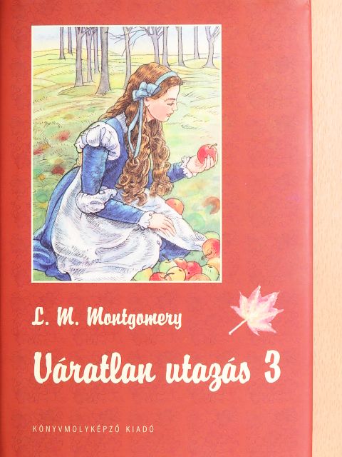 Lucy Maud Montgomery - Váratlan utazás 3. [antikvár]