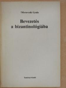 Moravcsik Gyula - Bevezetés a bizantinológiába [antikvár]
