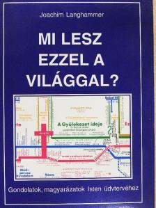 Joachim Langhammer - Mi lesz ezzel a világgal? [antikvár]