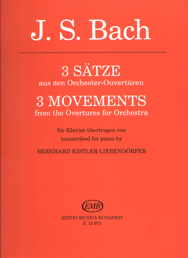 J. S. Bach - 3 SAETZE AUS DEN ORCHESTER-OUVERTÜREN FÜR KLAVIER (B.KISTLER-LIEBENDÖRFER)