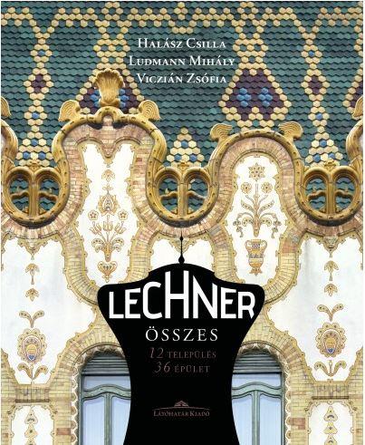 Halász Csilla - Ludmann Mihály - Viczián Zsófia - Lechner összes - 12 település 36 épület