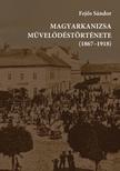 Fejős Sándor - Magyarkanizsa művelődéstörténete (1867-1918)