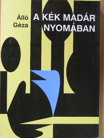 Álló Géza - A kék madár nyomában [antikvár]