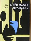 Álló Géza - A kék madár nyomában [antikvár]