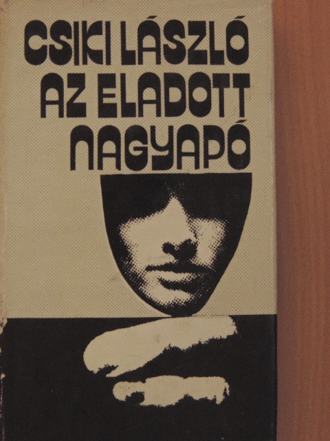 Csiki László - Az eladott nagyapó [antikvár]