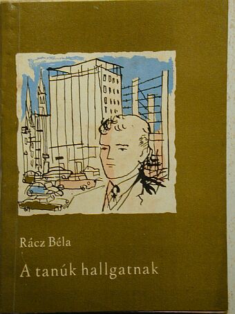 Rácz Béla - A tanúk hallgatnak [antikvár]