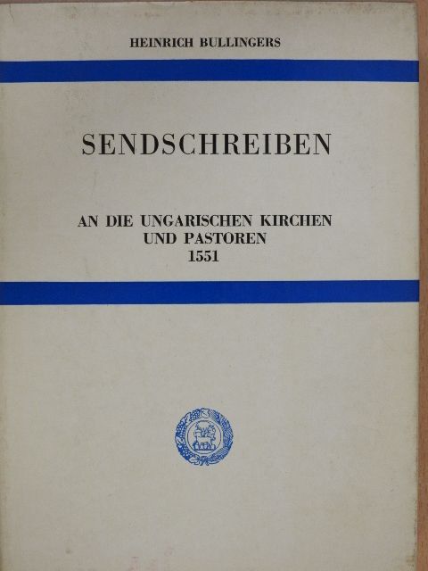 Heinrich Bullingers - Sendschreiben an die Ungarischen Kirchen und Pastoren 1551 [antikvár]