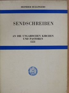 Heinrich Bullingers - Sendschreiben an die Ungarischen Kirchen und Pastoren 1551 [antikvár]