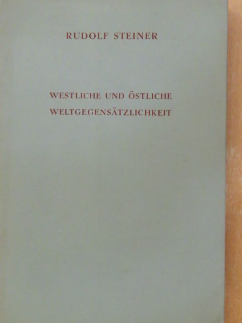Rudolf Steiner - Westliche und östliche Weltgegensätzlichkeit [antikvár]