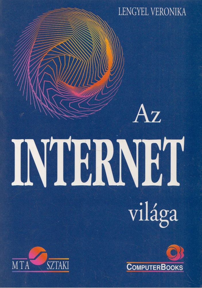 Lengyel Veronika - Pásztor Miklós - Tétényi István - Az internet világa [antikvár]