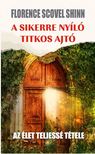 Florence Scovel Shinn - A sikerre nyíló titkos ajtó