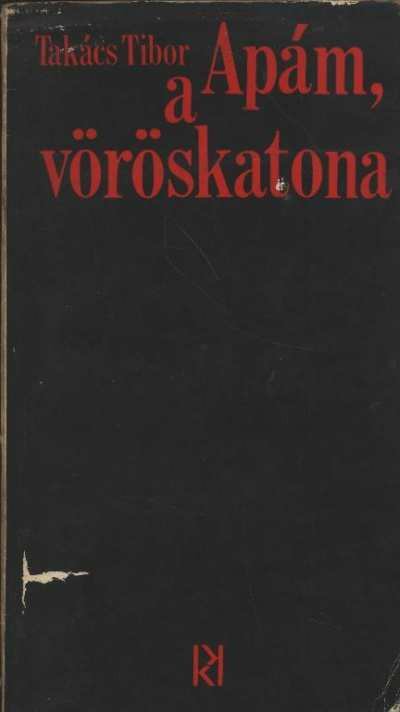 TAKÁCS TIBOR - Apám, a vöröskatona [antikvár]