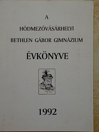 Czeglédi Sándor - A hódmezővásárhelyi Bethlen Gábor Gimnázium évkönyve 1992 [antikvár]