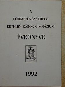 Czeglédi Sándor - A hódmezővásárhelyi Bethlen Gábor Gimnázium évkönyve 1992 [antikvár]