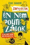 Ésik Sándor - Sanyikám, én nem politizálok