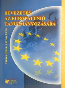 Farkas Beáta - Bevezetés az Európai Unió tanulmányozásába [antikvár]