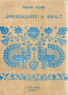 MARÓTI GYULA - "Fölszállott a páva..." (dedikált) [antikvár]