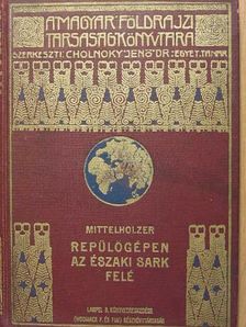 Mittelholzer - Repülőgépen az Északi sark felé [antikvár]