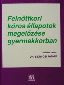 Dr. Aszmann Anna - Felnőttkori kóros állapotok megelőzése gyermekkorban [antikvár]