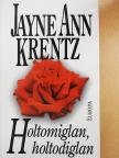 Jayne Ann Krentz - Holtomiglan, holtodiglan [antikvár]