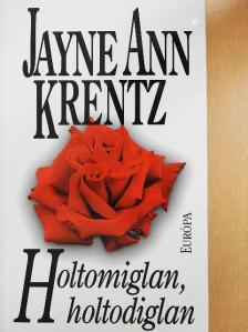 Jayne Ann Krentz - Holtomiglan, holtodiglan [antikvár]