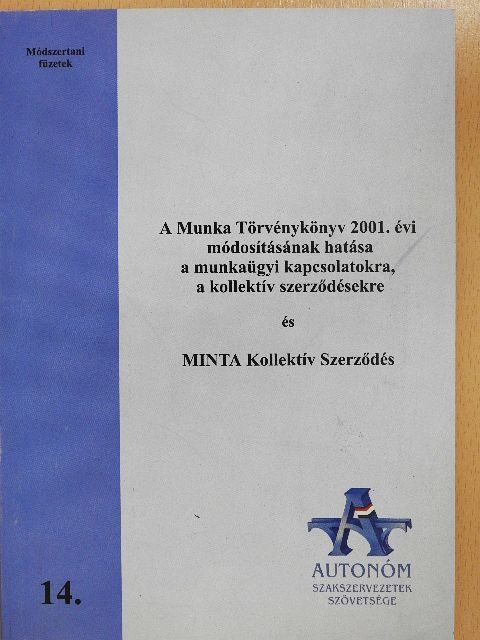 Szabóné Dr. Dénes Éva - A Munka Törvénykönyv 2001. évi módosításának hatása a munkaügyi kapcsolatokra, a kollektív szerződésekre és MINTA Kollektív Szerződés [antikvár]
