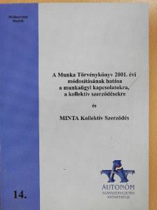 Szabóné Dr. Dénes Éva - A Munka Törvénykönyv 2001. évi módosításának hatása a munkaügyi kapcsolatokra, a kollektív szerződésekre és MINTA Kollektív Szerződés [antikvár]