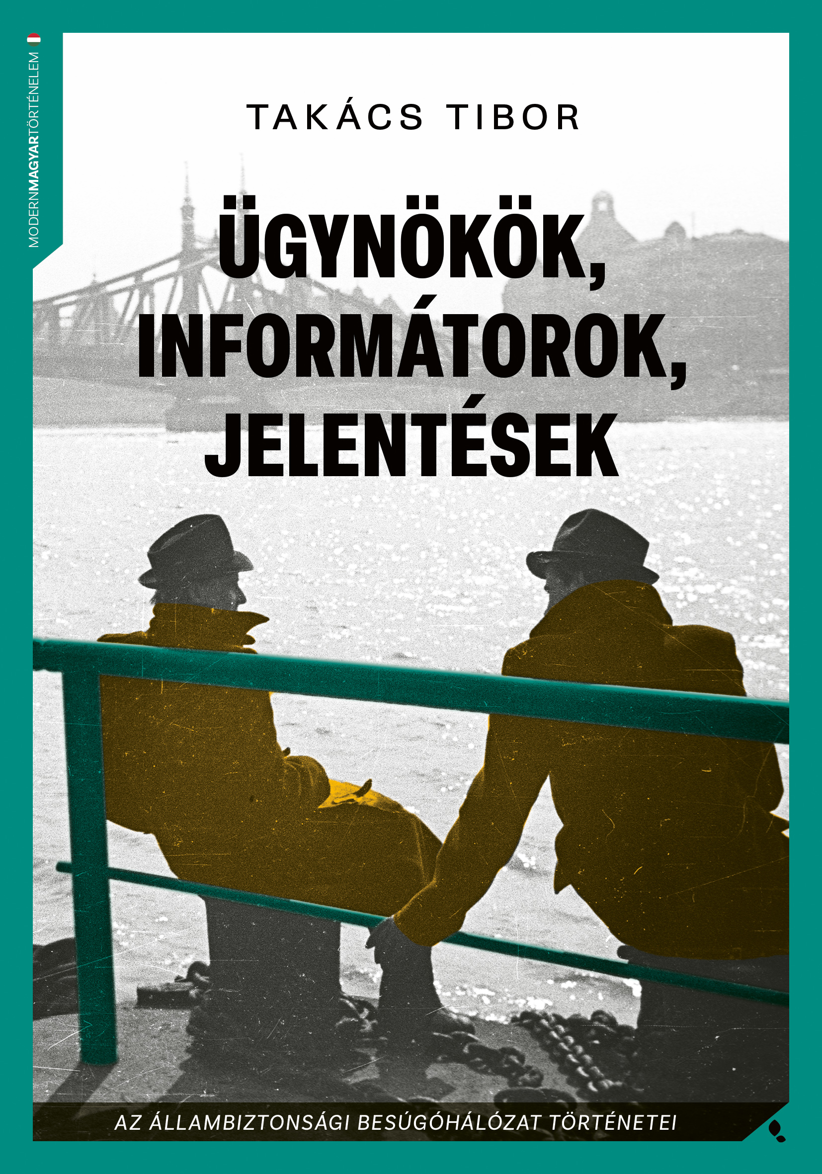 TAKÁCS TIBOR - Ügynökök, informátorok, jelentések