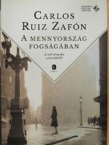 Carlos Ruiz Zafón - A mennyország fogságában [antikvár]