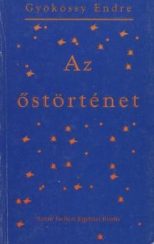 GYÖKÖSSY ENDRE - Az Őstörténet [antikvár]