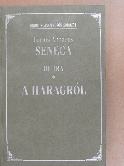 Lucius Annaeus Seneca - De Ira/A haragról [antikvár]