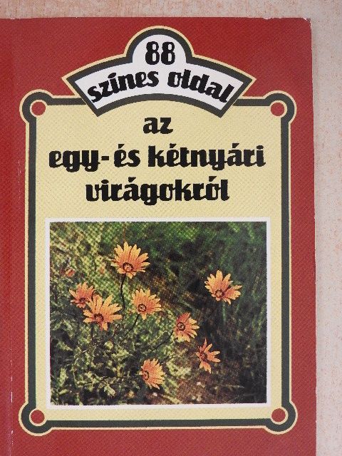 Dr. Szántó Matild - 88 színes oldal az egy- és kétnyári virágokról [antikvár]