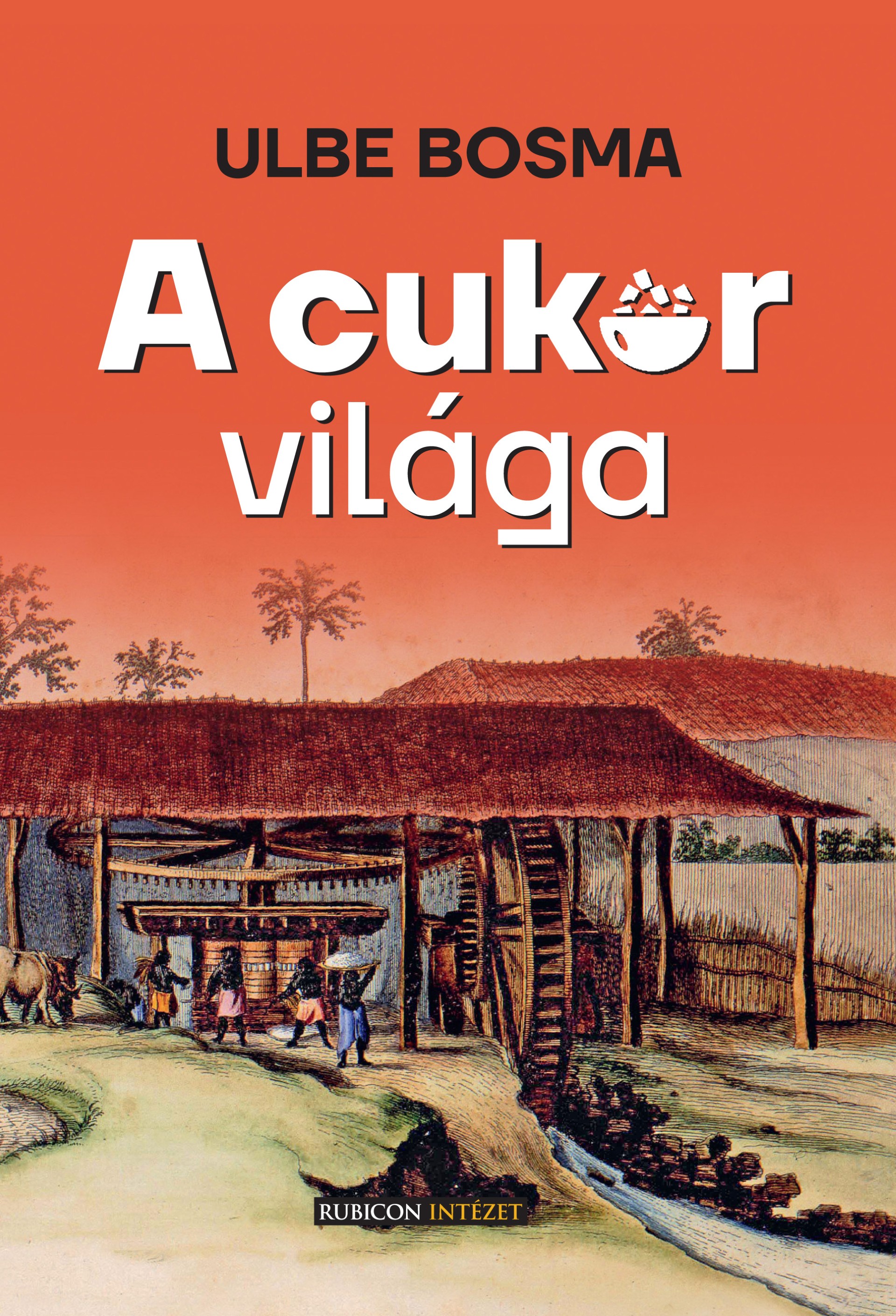 Ulbe Bosma - A cukor világa