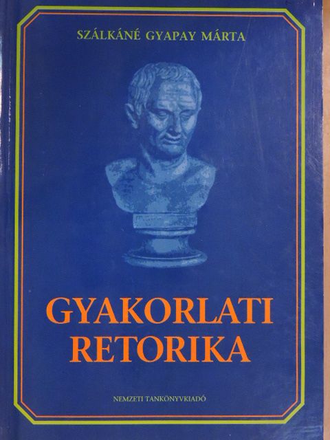 Szálkáné Gyapay Márta - Gyakorlati retorika [antikvár]