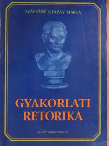 Szálkáné Gyapay Márta - Gyakorlati retorika [antikvár]