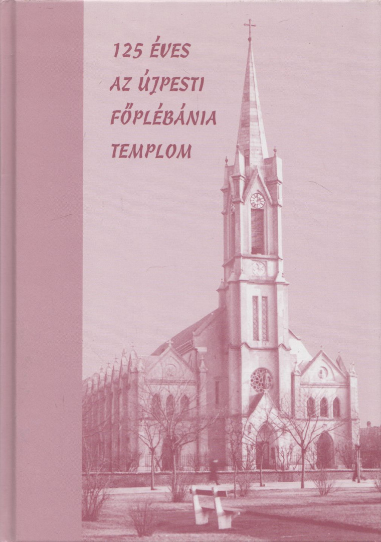 Kadlecovits Géza - 125 éves az újpesti Főplébánia templom [antikvár]