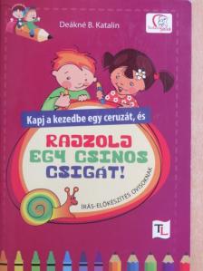 Deákné B. Katalin - Kapj a kezedbe egy ceruzát, és rajzolj egy csinos csigát! [antikvár]