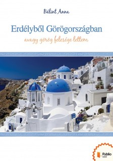Anna Bálint - Erdélyből Görögországban [eKönyv: epub, mobi, pdf]
