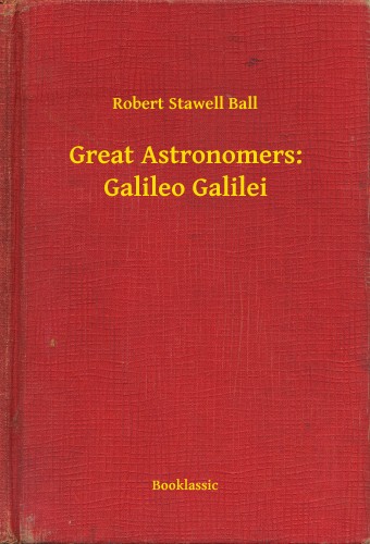 Ball Robert Stawell - Great Astronomers: Galileo Galilei [eKönyv: epub, mobi]