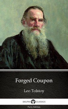Delphi Classics Leo Tolstoy, - Forged Coupon by Leo Tolstoy (Illustrated) [eKönyv: epub, mobi]