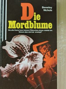 Beverley Nichols - Die Mordblume [antikvár]
