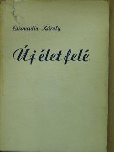 Csizmadia Károly - Új élet felé (dedikált példány) [antikvár]