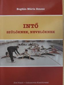 Bogdán Mária Emese - Intő szülőknek, nevelőknek [antikvár]