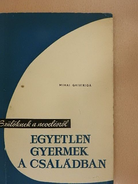 Mihai Ghiviriga - Egyetlen gyermek a családban [antikvár]