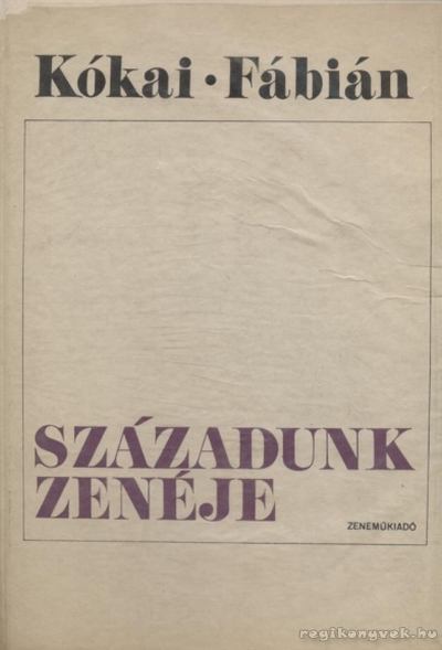 KÓKAI REZSŐ, FÁBIÁN IMRE - Századunk zenéje [antikvár]