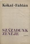 KÓKAI REZSŐ, FÁBIÁN IMRE - Századunk zenéje [antikvár]