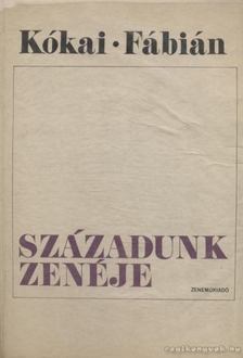 KÓKAI REZSŐ, FÁBIÁN IMRE - Századunk zenéje [antikvár]