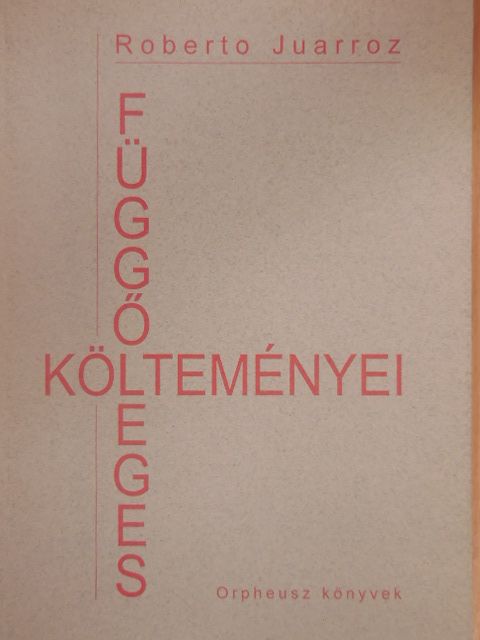 Roberto Juarroz - Roberto Juarroz függőleges költeményei [antikvár]