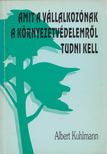 Albert Kuhlmann - Amit a vállalkozóknak a környezetvédelemről tudni kell [antikvár]