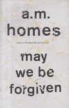 A. M. Homes - May We be Forgiven [antikvár]